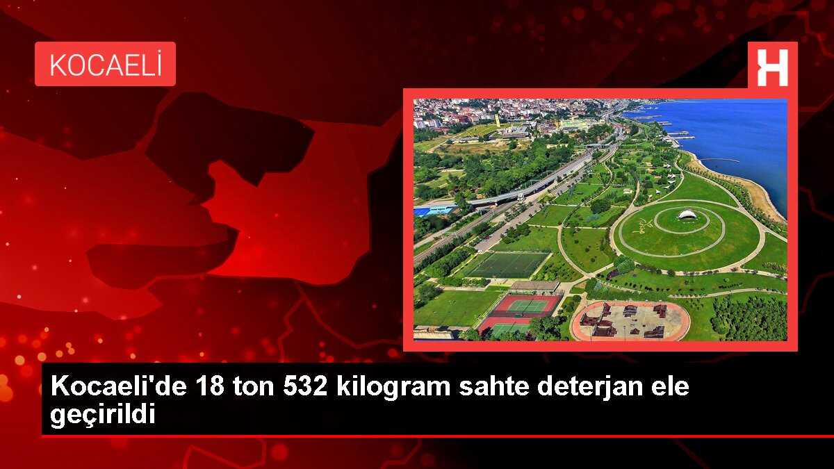 Kocaeli'de 18 ton 532 kilogram sahte deterjan ele geçirildi
