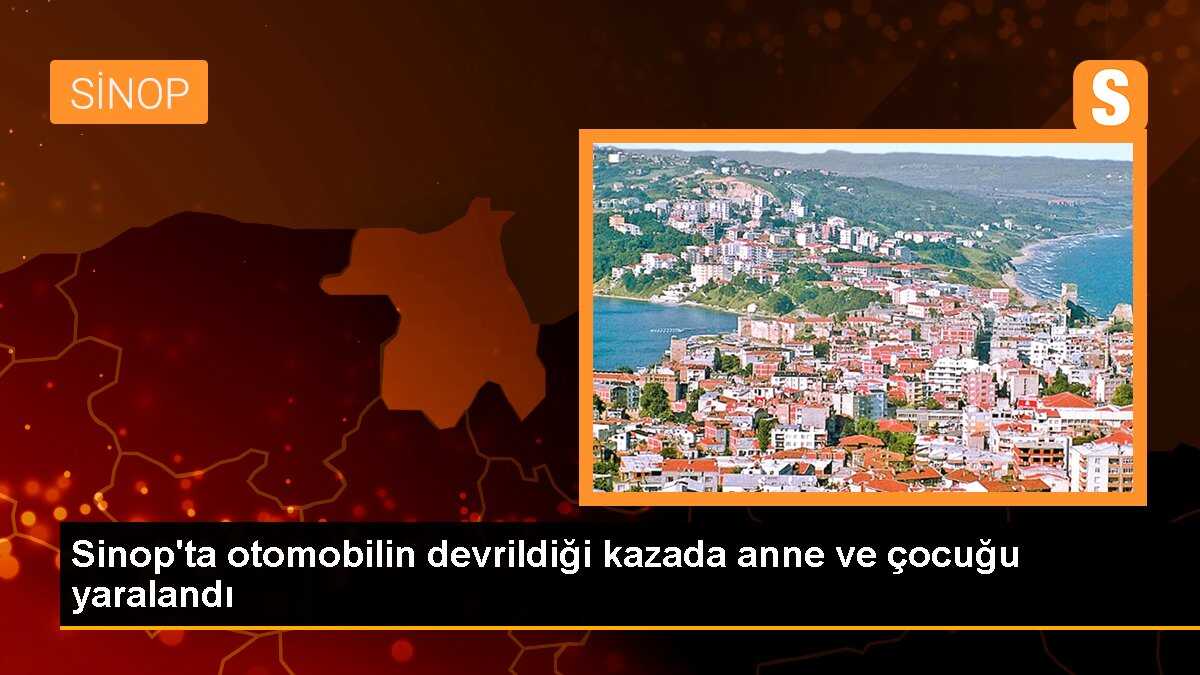 Sinop\'ta otomobilin devrildiği kazada anne ve çocuğu yaralandı