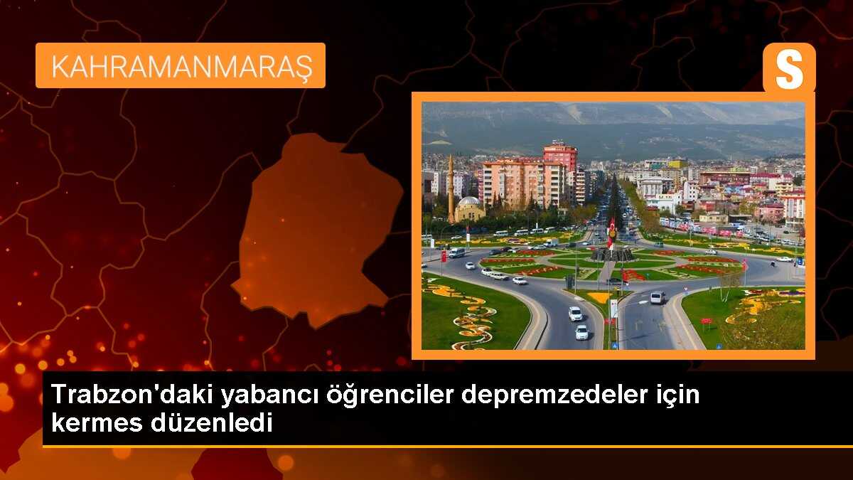 Trabzon\'daki yabancı öğrenciler depremzedeler için kermes düzenledi