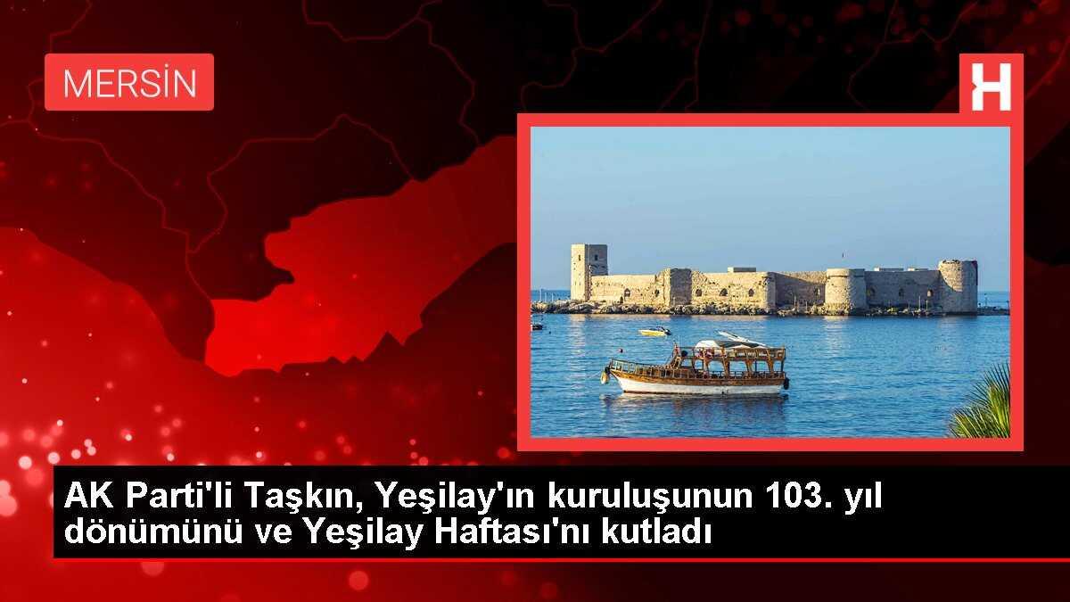 AK Parti'li Taşkın, Yeşilay'ın kuruluşunun 103. yıl dönümünü ve Yeşilay Haftası'nı kutladı
