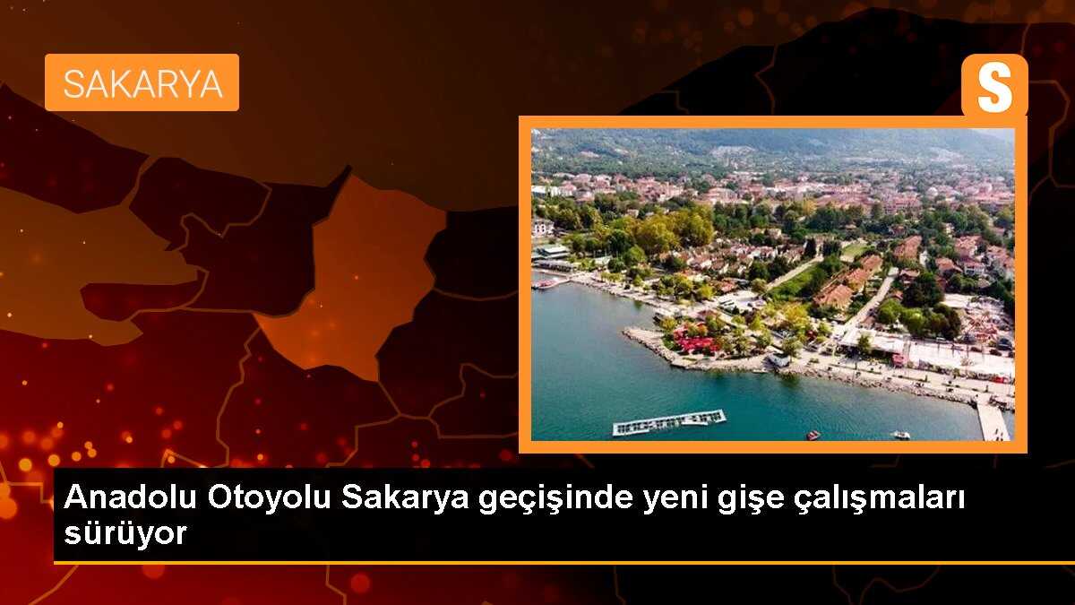 Anadolu Otoyolu Sakarya geçişinde yeni gişe çalışmaları sürüyor