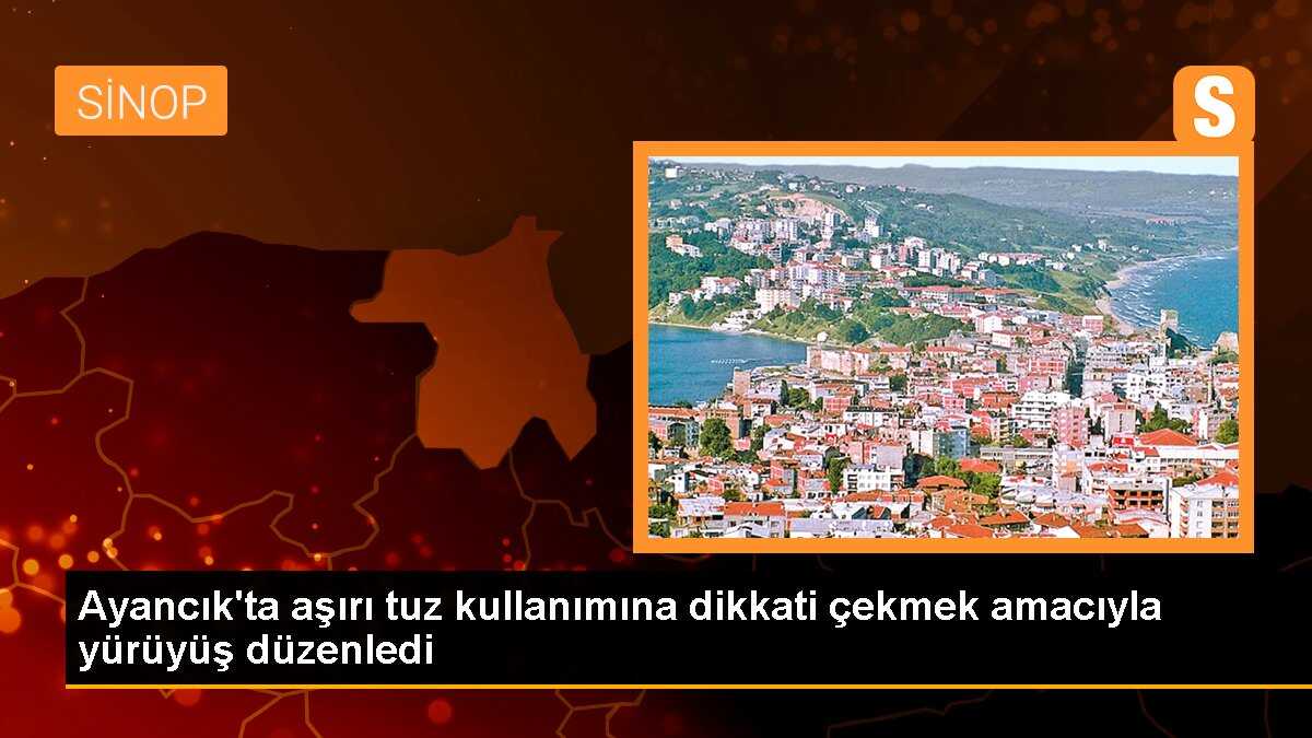 Ayancık\'ta aşırı tuz kullanımına dikkati çekmek amacıyla yürüyüş düzenledi