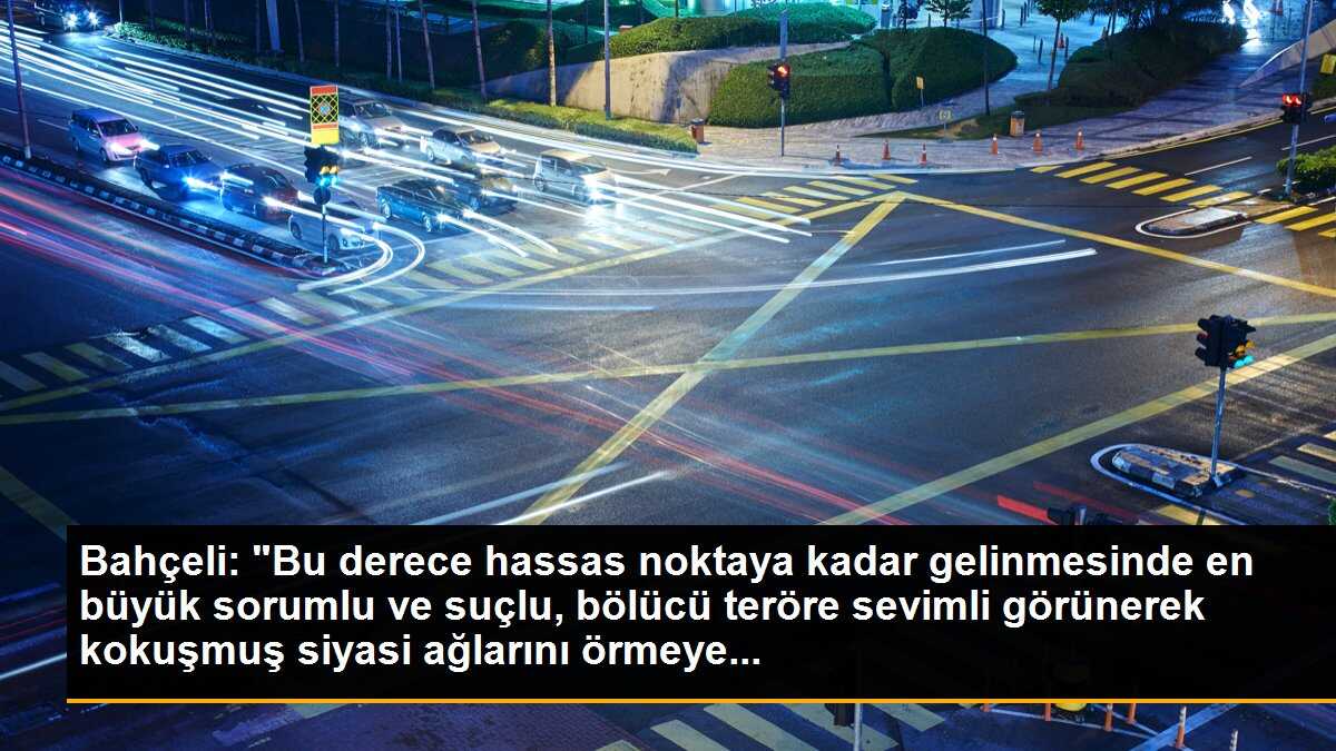 Bahçeli: "Bu derece hassas noktaya kadar gelinmesinde en büyük sorumlu ve suçlu, bölücü teröre sevimli görünerek kokuşmuş siyasi ağlarını örmeye...