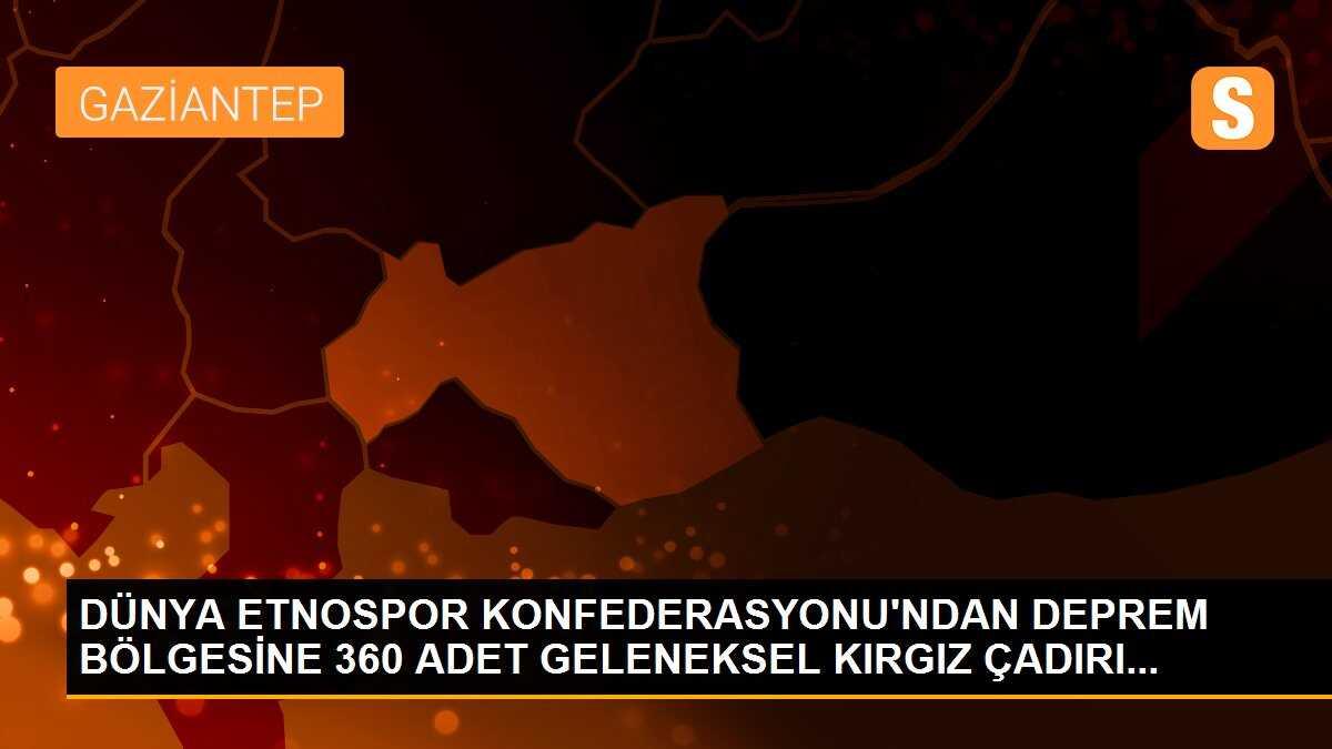 Dünya Etnospor Konfederasyonu\'ndan deprem bölgesine 360 adet geleneksel Kırgız çadırı...