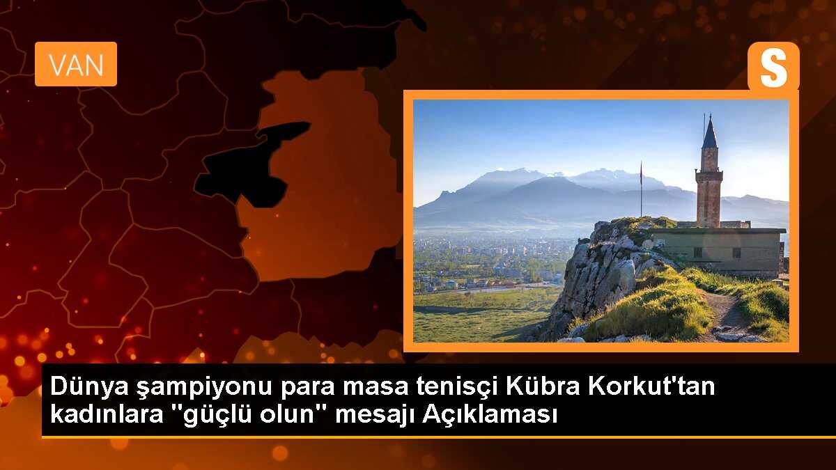 Dünya şampiyonu para masa tenisçi Kübra Korkut\'tan kadınlara "güçlü olun" mesajı Açıklaması