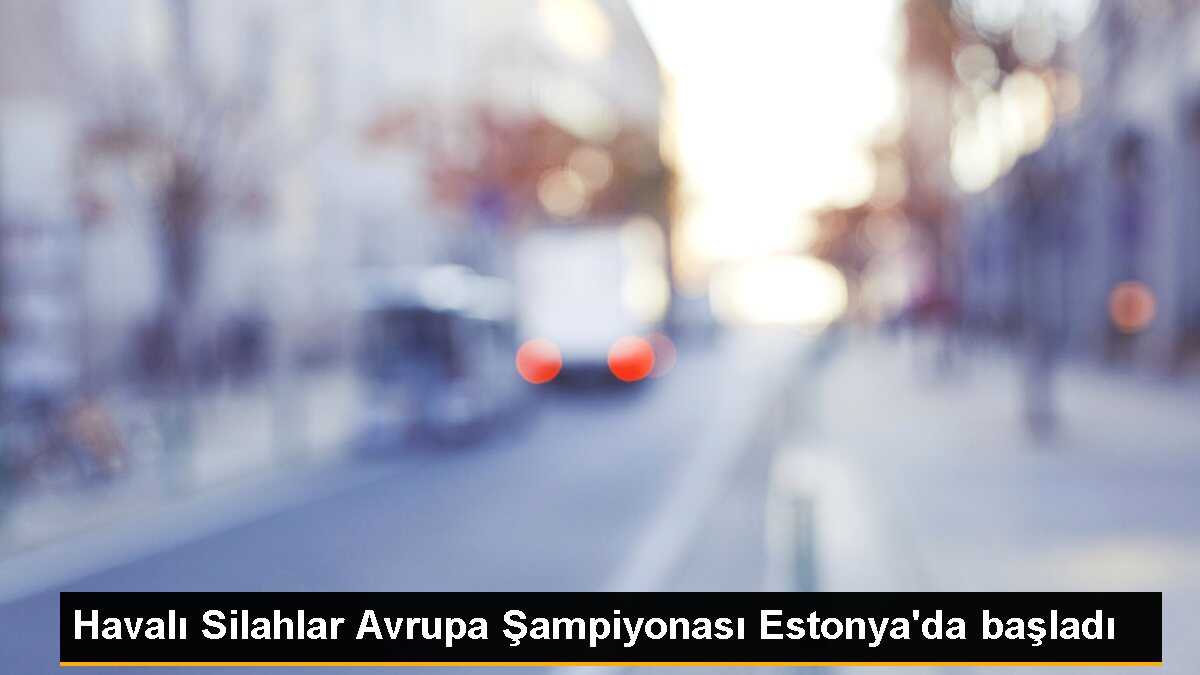 Havalı Silahlar Avrupa Şampiyonası Estonya\'da başladı