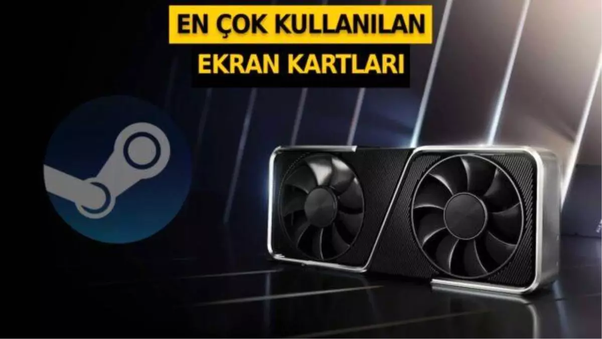 Steam açıkladı: Oyuncular hangi ekran kartını kullanıyor?