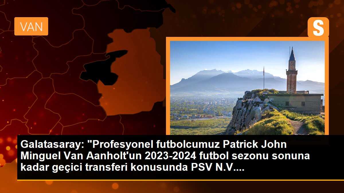 Galatasaray: "Profesyonel futbolcumuz Patrick John Minguel Van Aanholt\'un 2023-2024 futbol sezonu sonuna kadar geçici transferi konusunda PSV N.V....
