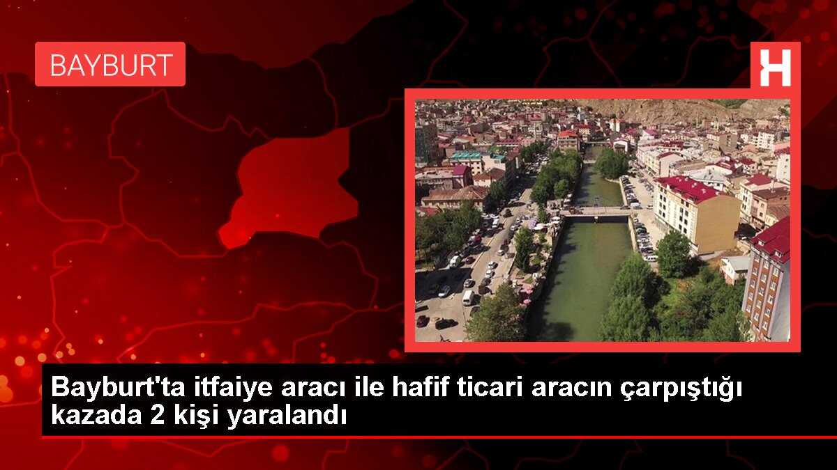 Bayburt'ta itfaiye aracı ile hafif ticari aracın çarpıştığı kazada 2 kişi yaralandı