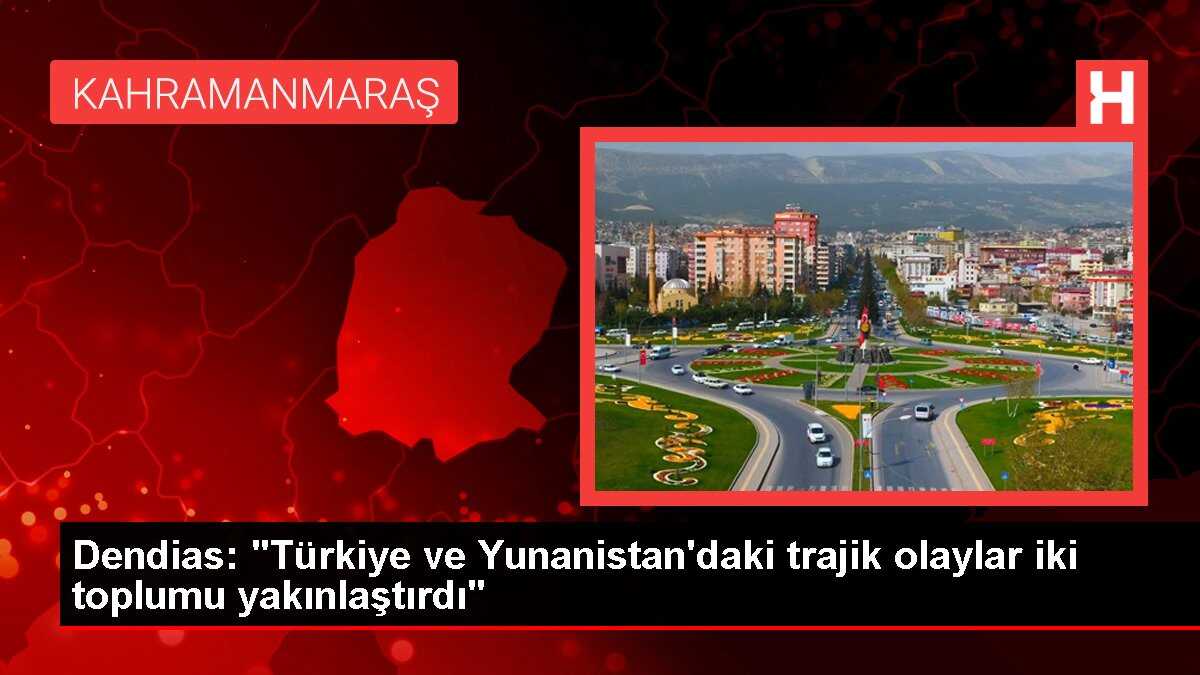 Dendias: 'Türkiye ve Yunanistan'daki trajik olaylar iki toplumu yakınlaştırdı'