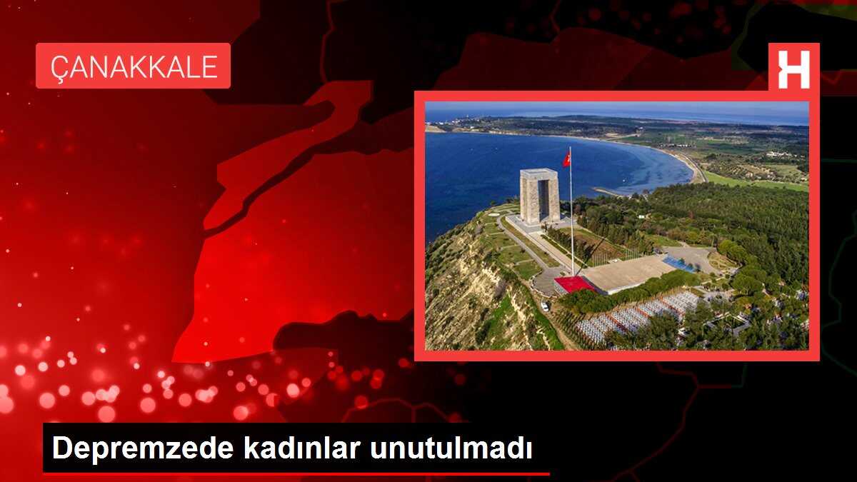 Depremzede kadınlar unutulmadı