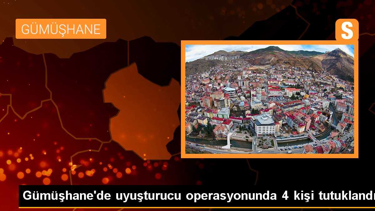 Gümüşhane\'de uyuşturucu operasyonunda 4 kişi tutuklandı