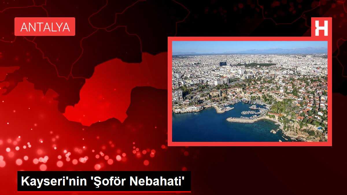 Kayseri'nin 'Şoför Nebahati'