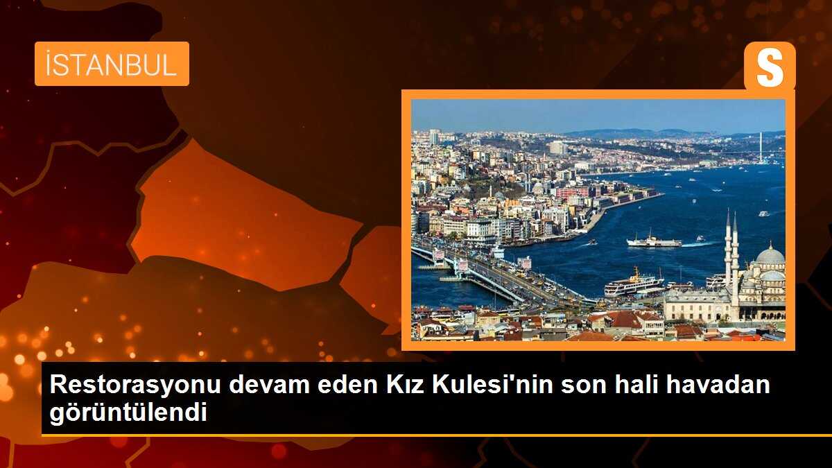 Restorasyonu devam eden Kız Kulesi\'nin son hali havadan görüntülendi