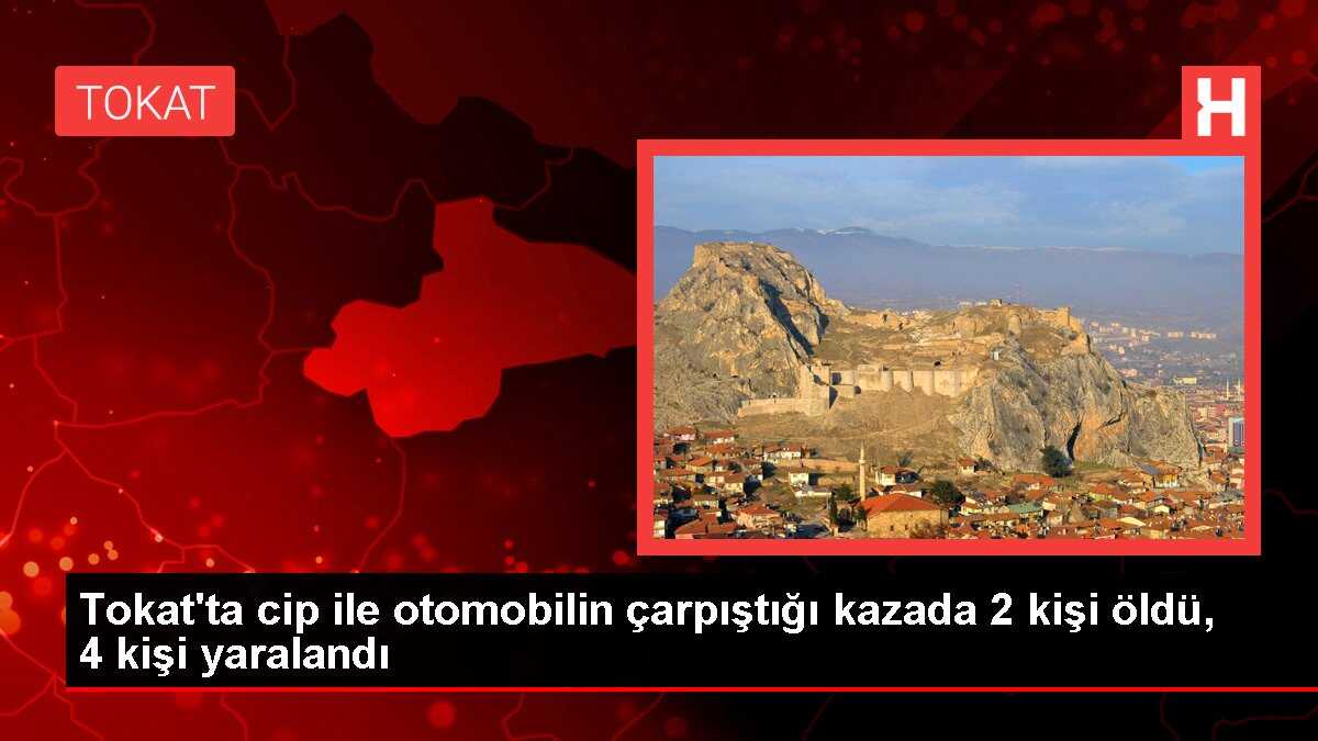 Tokat'ta cip ile otomobilin çarpıştığı kazada 2 kişi öldü, 4 kişi yaralandı