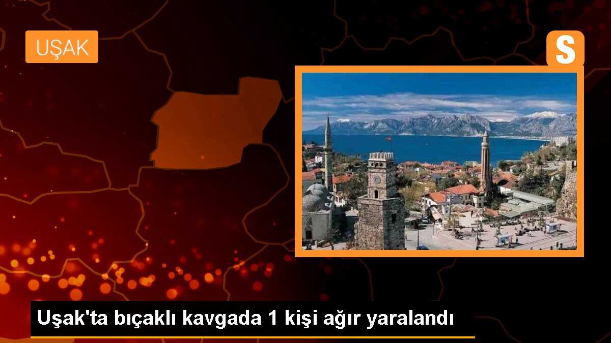 Uşak\'ta bıçaklı kavgada 1 kişi ağır yaralandı