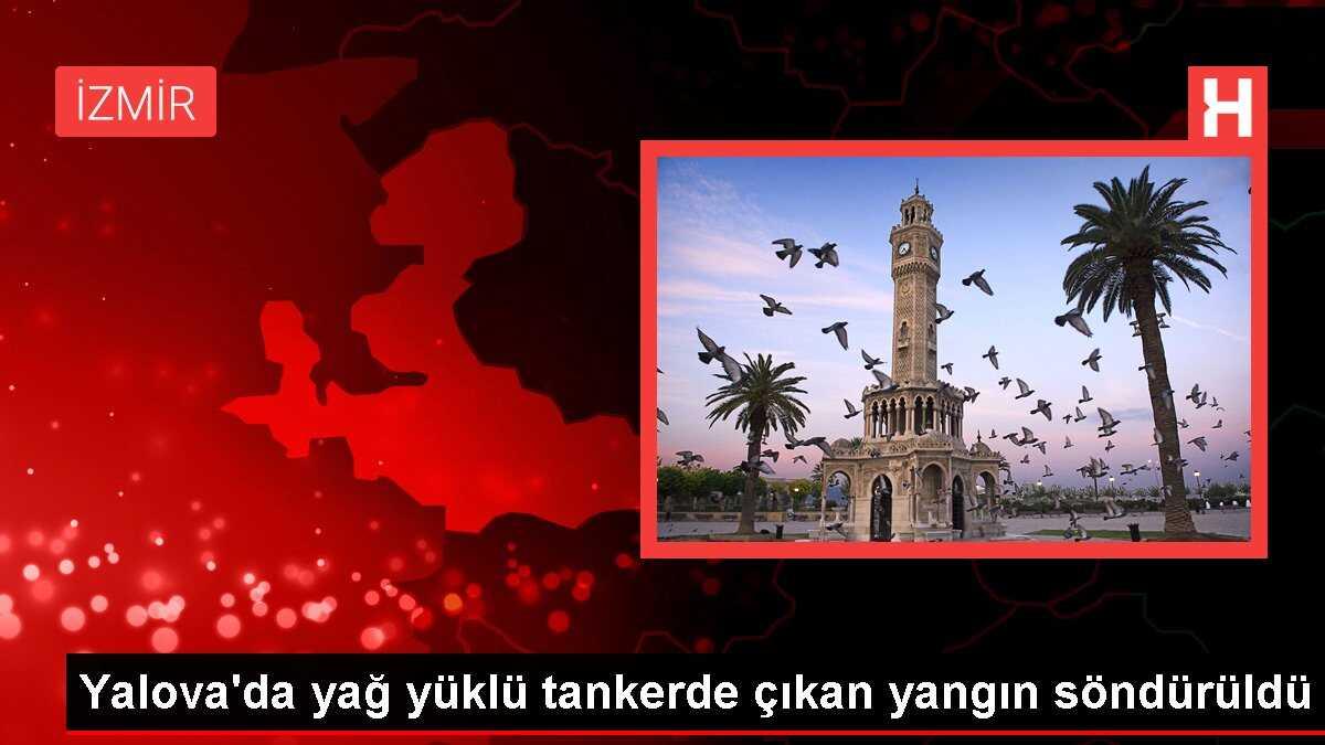 Yalova'da yağ yüklü tankerde çıkan yangın söndürüldü