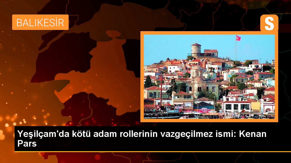 Yeşilçam\'da kötü adam rollerinin vazgeçilmez ismi: Kenan Pars