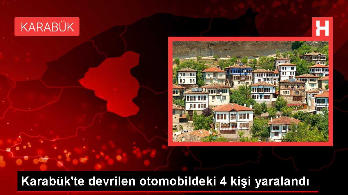 Karabük'te devrilen otomobildeki 4 kişi yaralandı