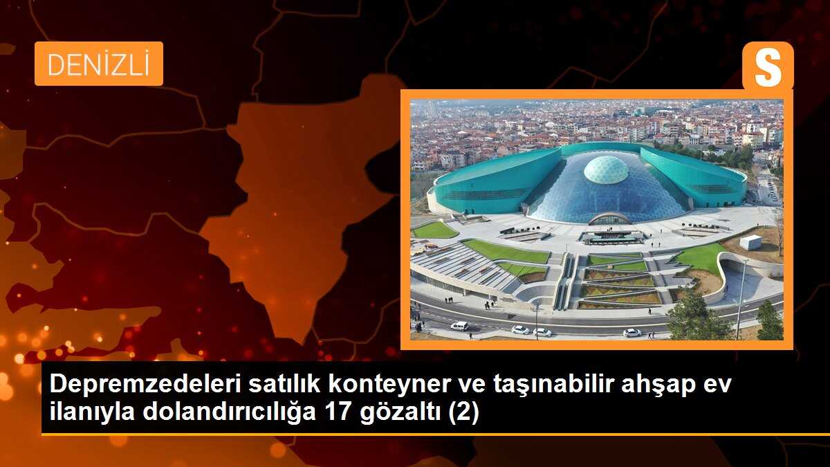 Depremzedeleri satılık konteyner ve taşınabilir ahşap ev ilanıyla dolandırıcılığa 17 gözaltı (2)