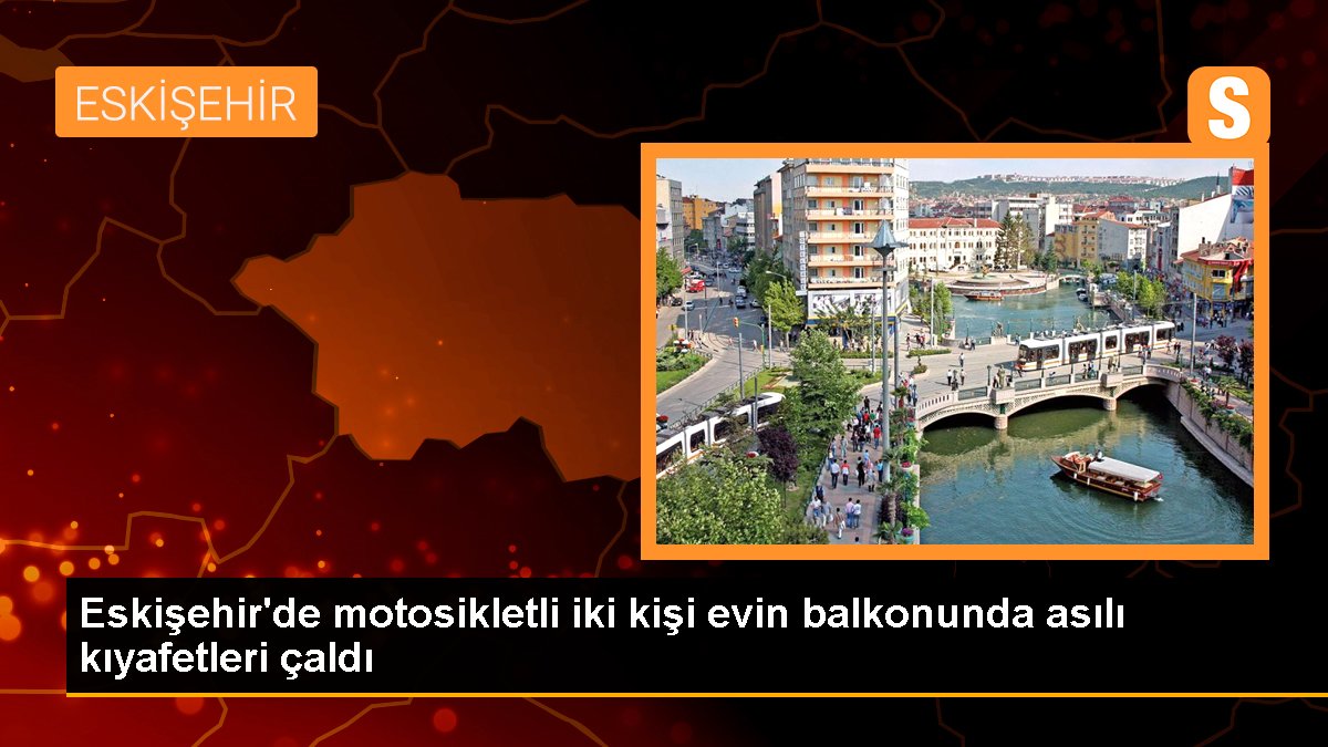 Eskişehir\'de motosikletli iki kişi evin balkonunda asılı kıyafetleri çaldı