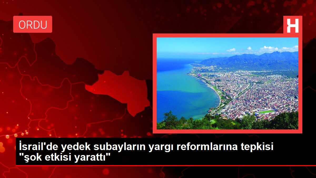 İsrail'de yedek subayların yargı reformlarına tepkisi 'şok etkisi yarattı'
