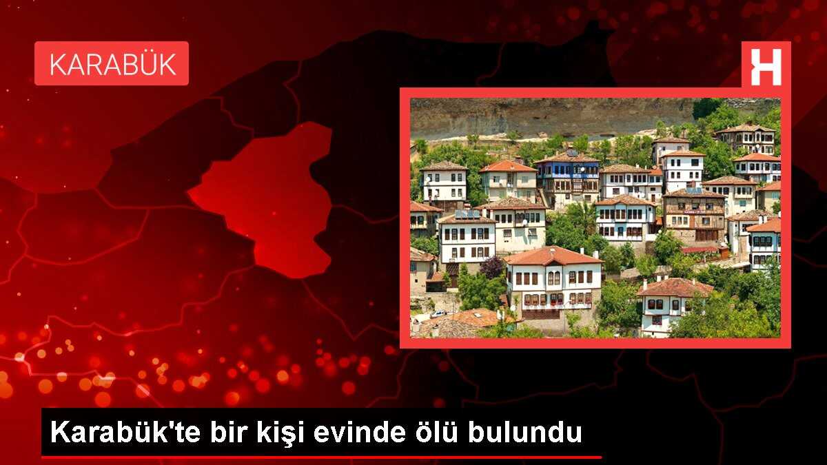 Karabük'te bir kişi evinde ölü bulundu
