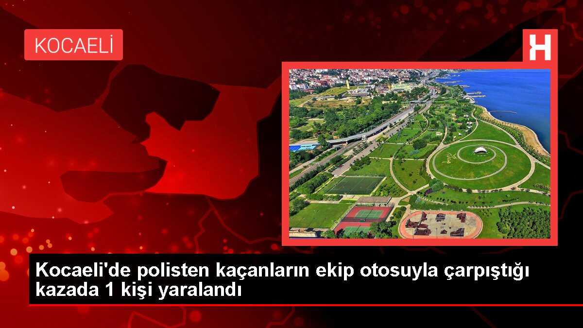 Kocaeli'de polisten kaçanların ekip otosuyla çarpıştığı kazada 1 kişi yaralandı