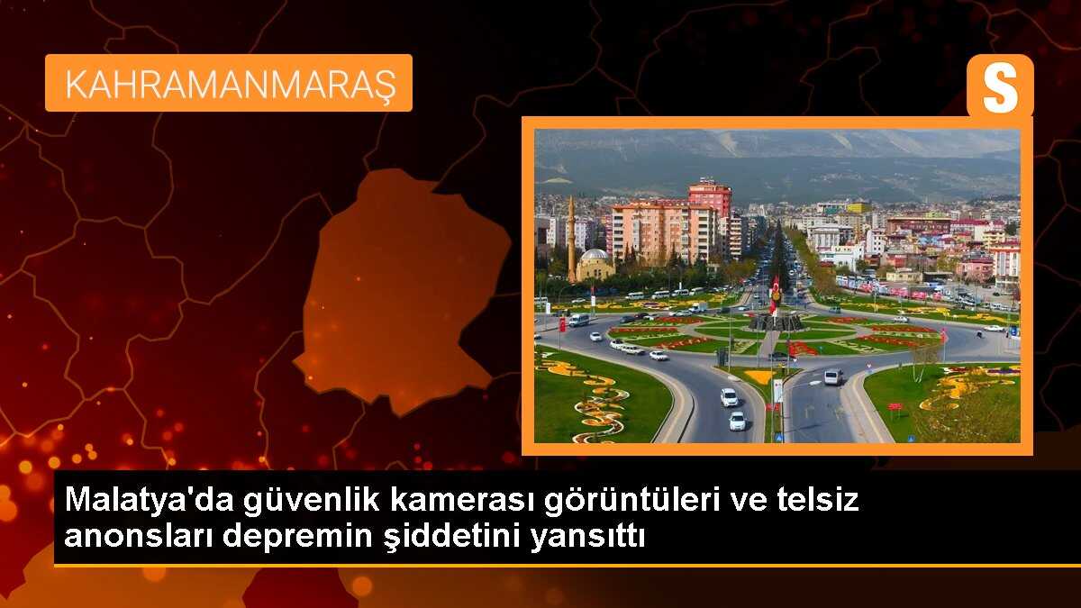 Malatya\'da güvenlik kamerası görüntüleri ve telsiz anonsları depremin şiddetini yansıttı