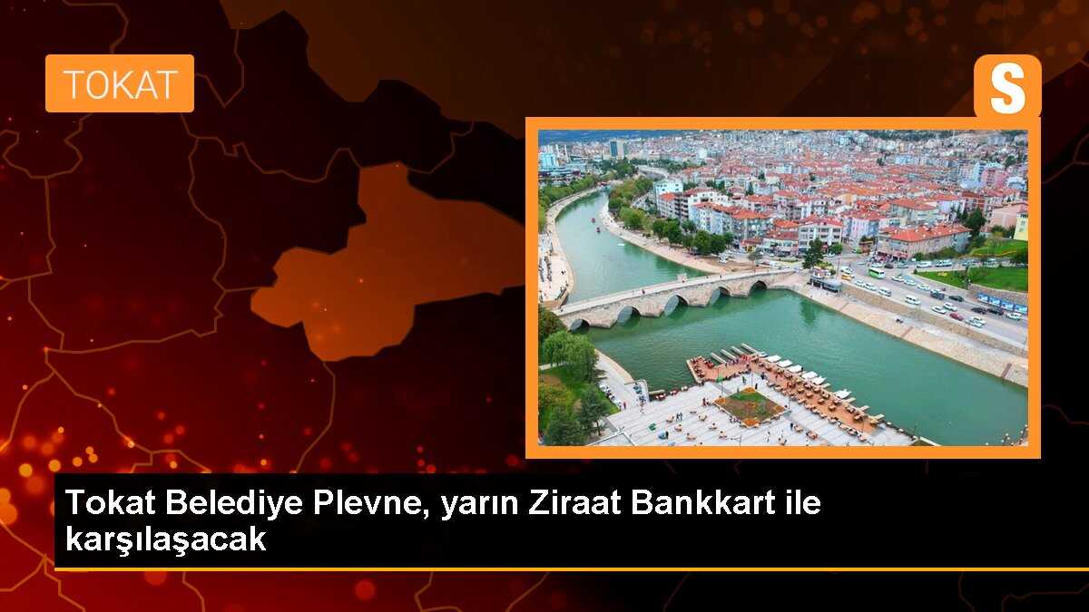 Tokat Belediye Plevne, yarın Ziraat Bankkart ile karşılaşacak
