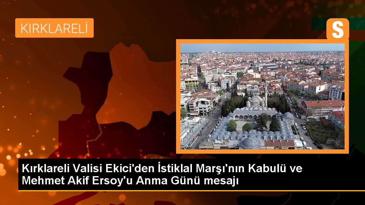 Kırklareli Valisi Ekici\'den İstiklal Marşı\'nın Kabulü ve Mehmet Akif Ersoy\'u Anma Günü mesajı