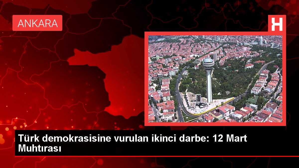 Türk demokrasisine vurulan ikinci darbe: 12 Mart Muhtırası