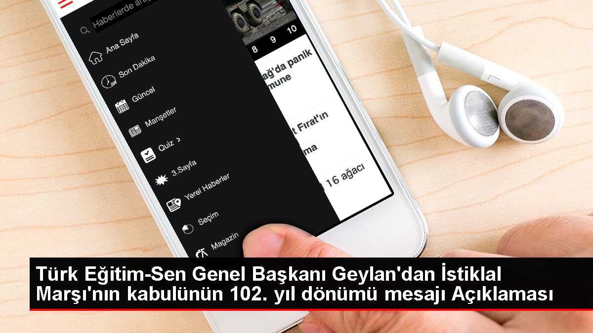 Türk Eğitim-Sen Genel Başkanı Geylan'dan İstiklal Marşı'nın kabulünün 102. yıl dönümü mesajı Açıklaması