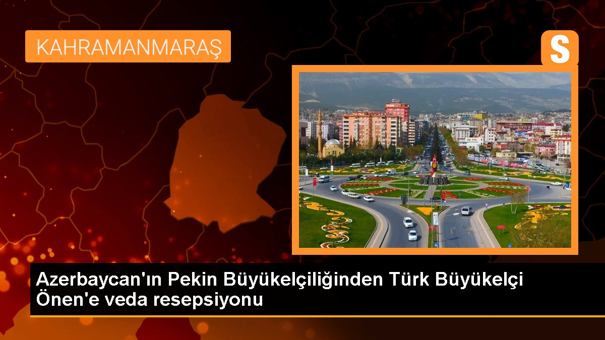 Azerbaycan\'ın Pekin Büyükelçiliğinden Türk Büyükelçi Önen\'e veda resepsiyonu