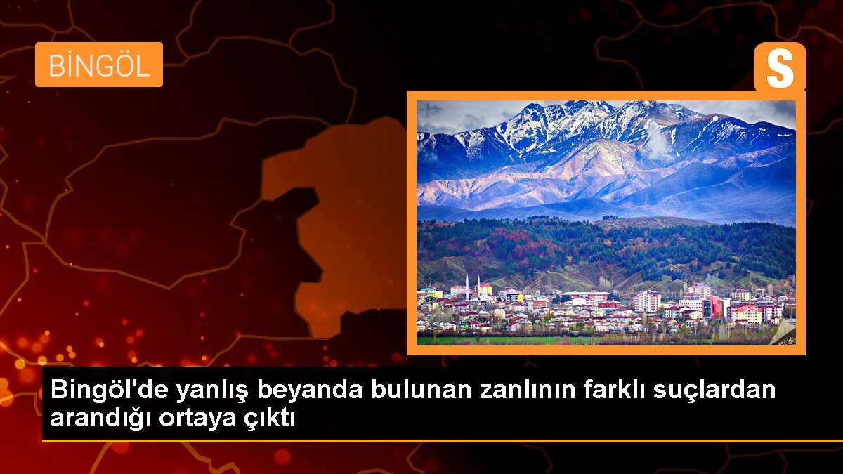 Bingöl\'de yanlış beyanda bulunan zanlının farklı suçlardan arandığı ortaya çıktı