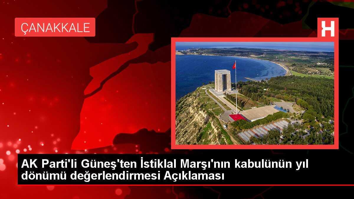 AK Parti'li Güneş'ten İstiklal Marşı'nın kabulünün yıl dönümü değerlendirmesi Açıklaması