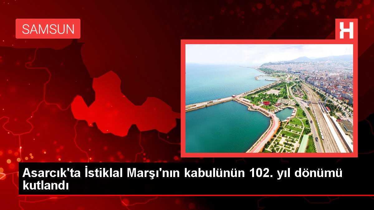 Asarcık'ta İstiklal Marşı'nın kabulünün 102. yıl dönümü kutlandı