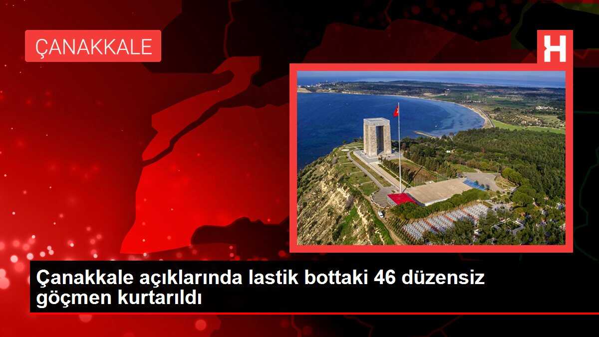Çanakkale açıklarında lastik bottaki 46 düzensiz göçmen kurtarıldı