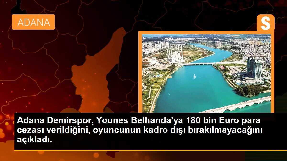 Adana Demirspor, Younes Belhanda\'ya 180 bin Euro para cezası verildiğini, oyuncunun kadro dışı bırakılmayacağını açıkladı.