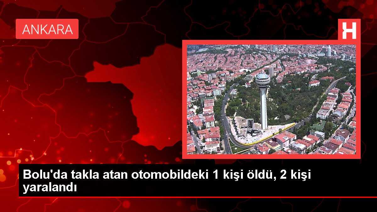 Bolu'da takla atan otomobildeki 1 kişi öldü, 2 kişi yaralandı