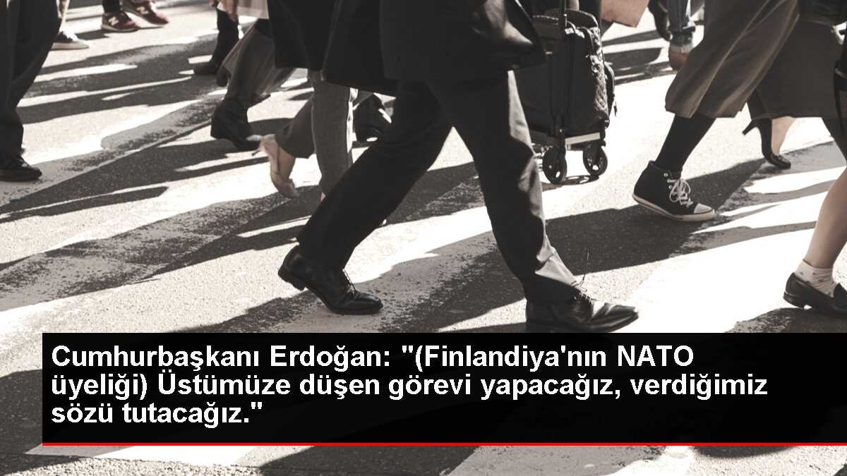 Cumhurbaşkanı Erdoğan: '(Finlandiya'nın NATO üyeliği) Üstümüze düşen görevi yapacağız, verdiğimiz sözü tutacağız.'