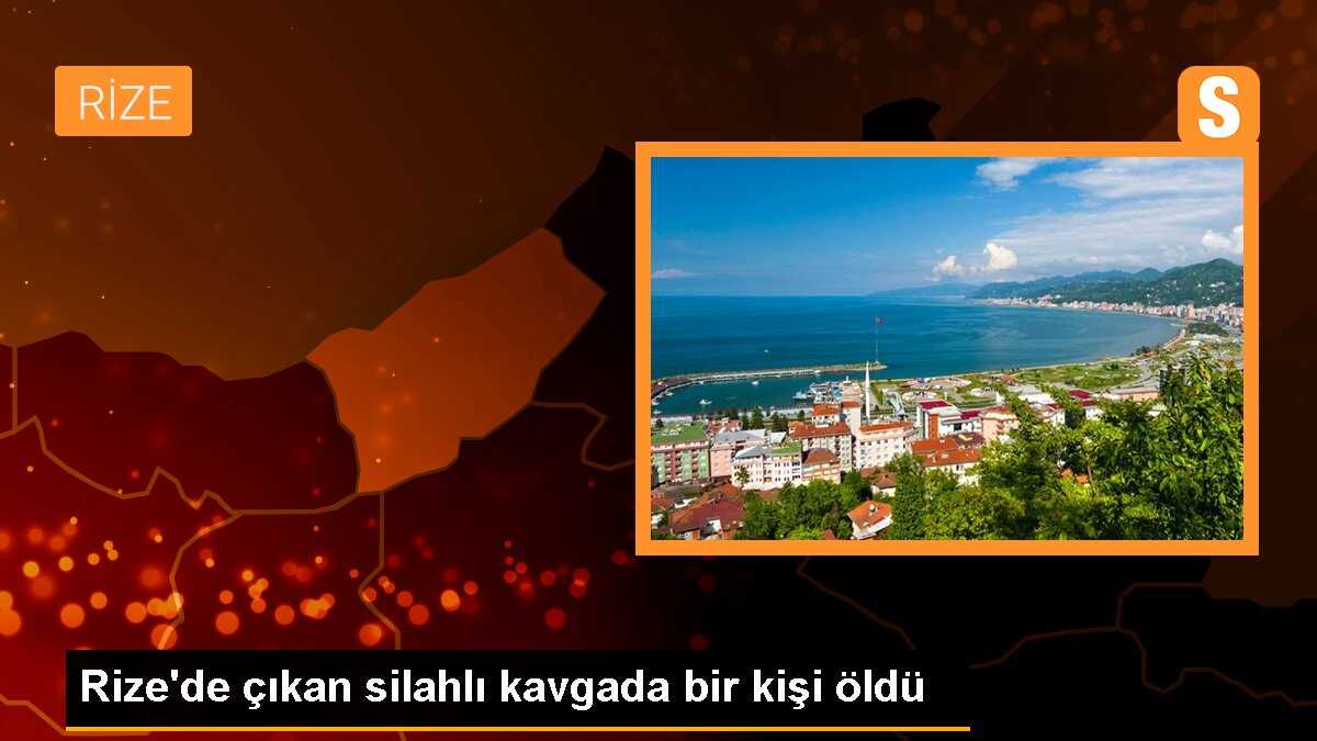 Rize\'de çıkan silahlı kavgada bir kişi öldü