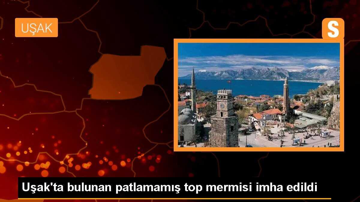 Uşak\'ta bulunan patlamamış top mermisi imha edildi