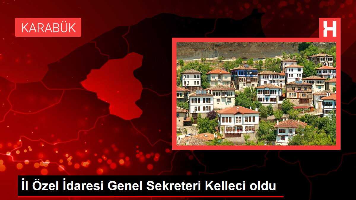 İl Özel İdaresi Genel Sekreteri Kelleci oldu