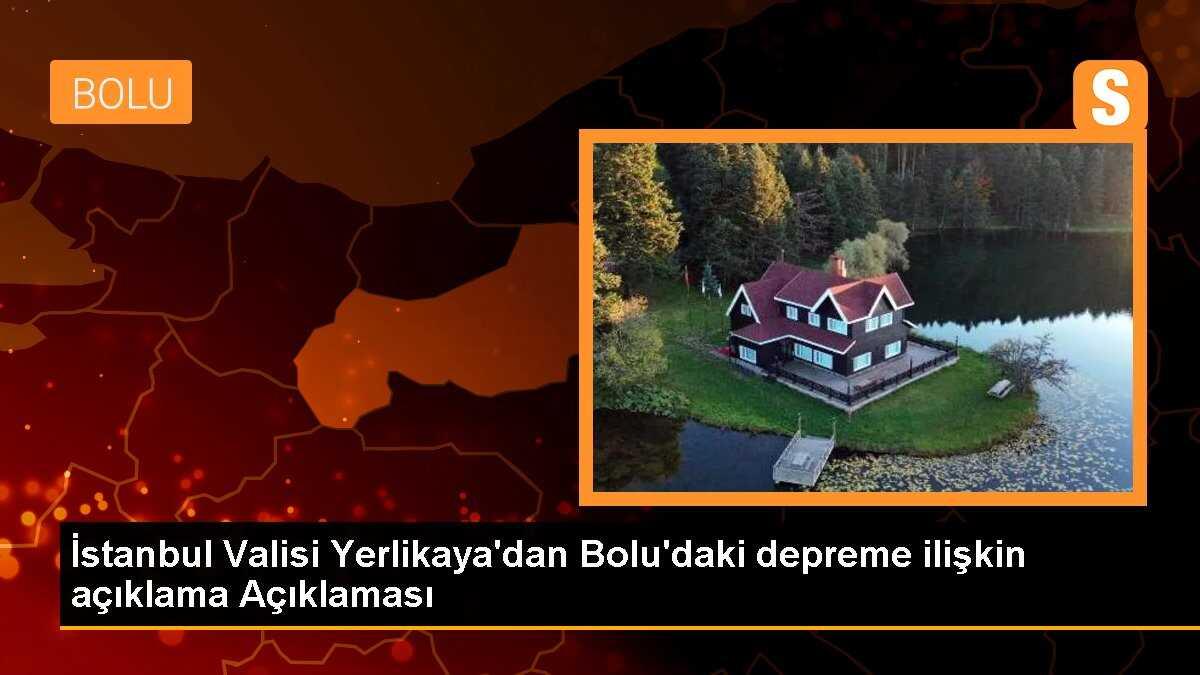 İstanbul Valisi Yerlikaya\'dan Bolu\'daki depreme ilişkin açıklama Açıklaması