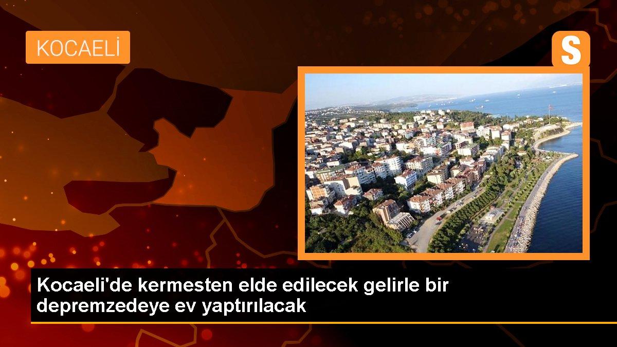 Kocaeli\'de kermesten elde edilecek gelirle bir depremzedeye ev yaptırılacak