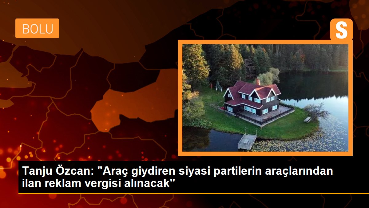 Tanju Özcan: "Araç giydiren siyasi partilerin araçlarından ilan reklam vergisi alınacak"
