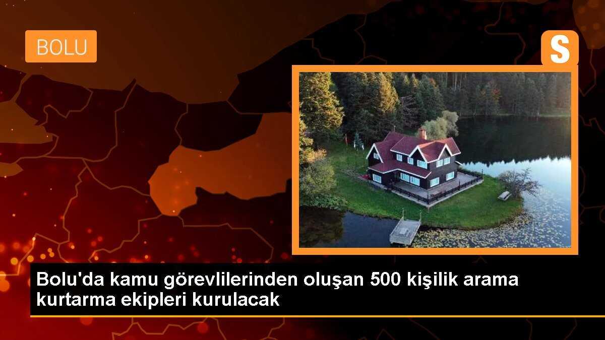 Bolu\'da kamu görevlilerinden oluşan 500 kişilik arama kurtarma ekipleri kurulacak