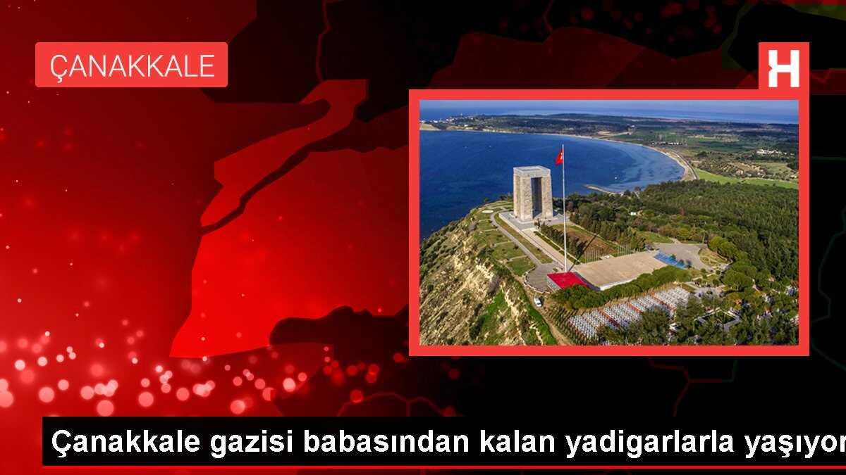 Çanakkale gazisi babasından kalan yadigarlarla yaşıyor