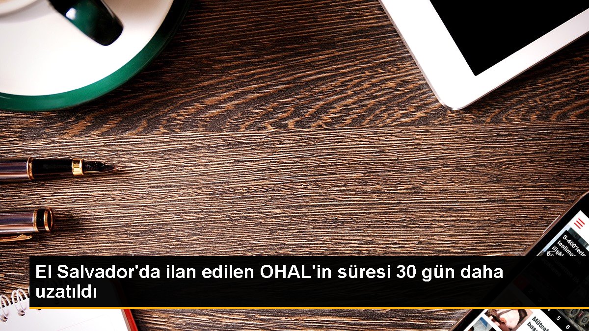 El Salvador\'da ilan edilen OHAL\'in süresi 30 gün daha uzatıldı